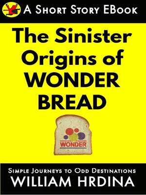 cover image of The Sinister Origins of Wonder Bread